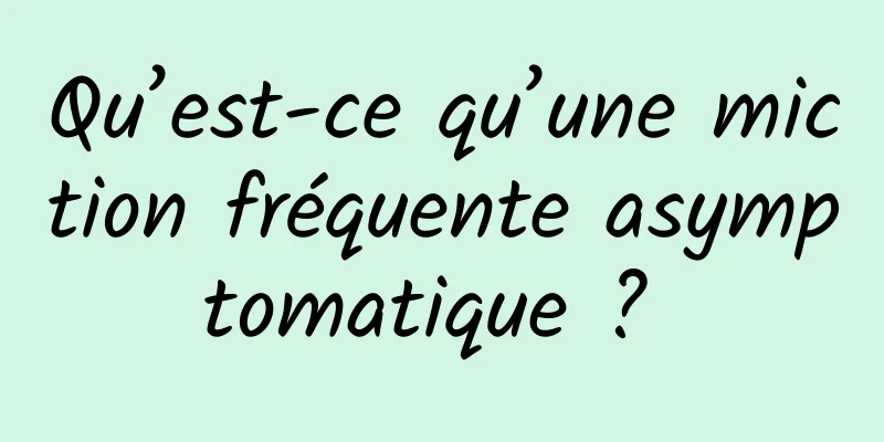 Qu’est-ce qu’une miction fréquente asymptomatique ? 