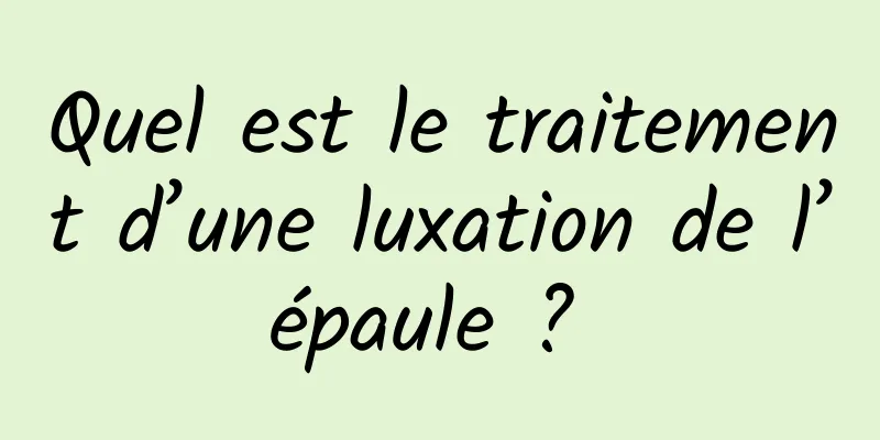 Quel est le traitement d’une luxation de l’épaule ? 