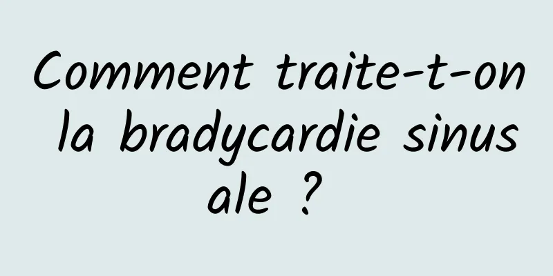 Comment traite-t-on la bradycardie sinusale ? 