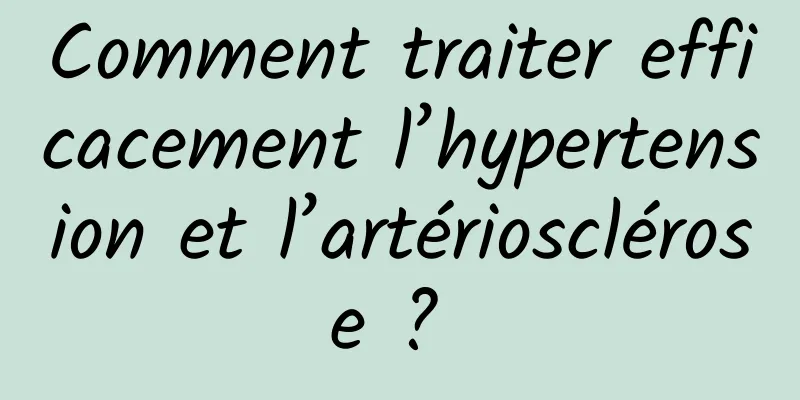 Comment traiter efficacement l’hypertension et l’artériosclérose ? 