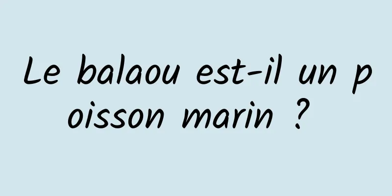 Le balaou est-il un poisson marin ? 