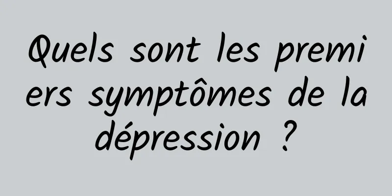 Quels sont les premiers symptômes de la dépression ? 