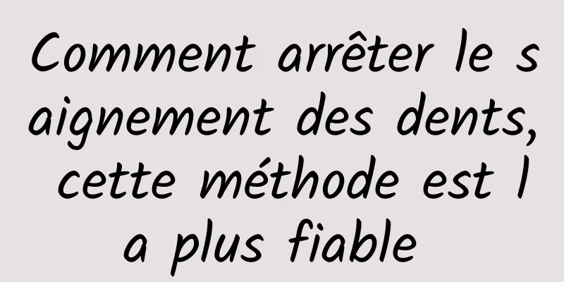 Comment arrêter le saignement des dents, cette méthode est la plus fiable 