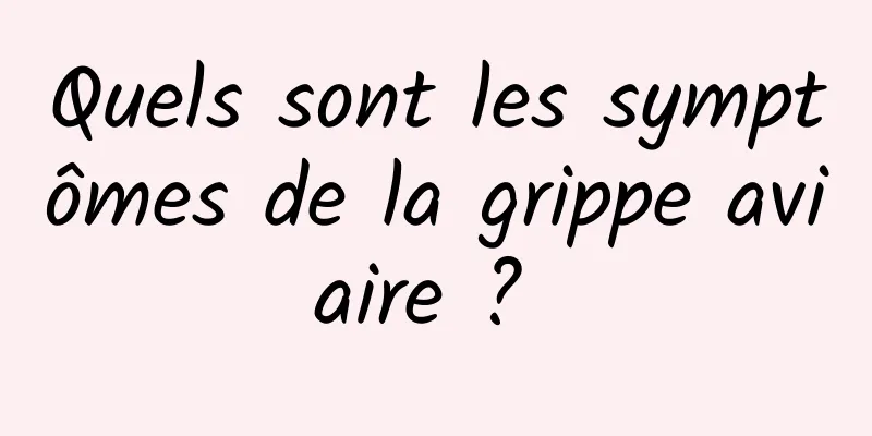 Quels sont les symptômes de la grippe aviaire ? 