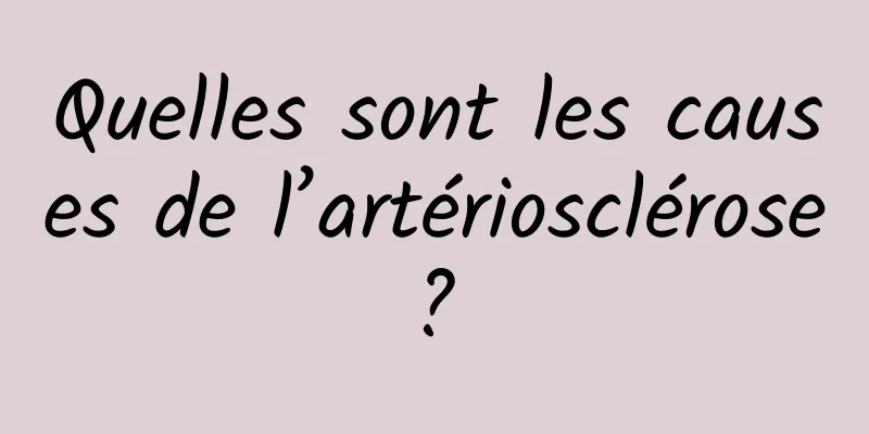 Quelles sont les causes de l’artériosclérose ? 