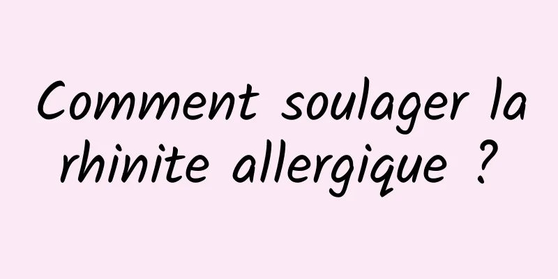 Comment soulager la rhinite allergique ? 