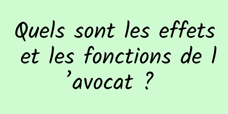 Quels sont les effets et les fonctions de l’avocat ? 