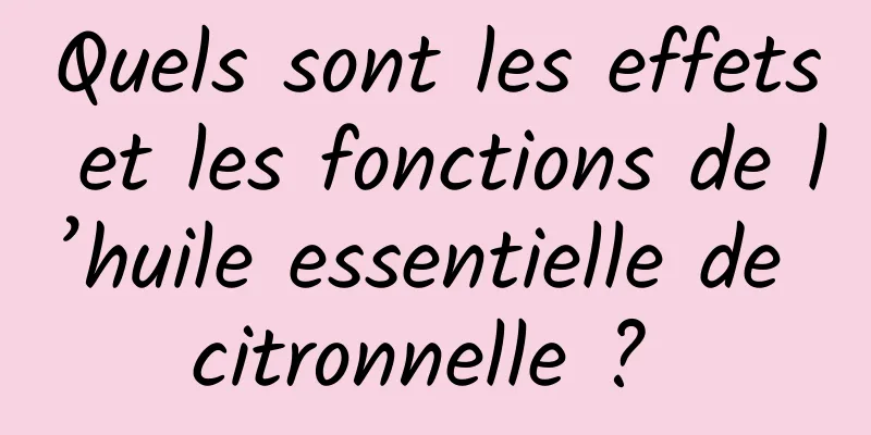 Quels sont les effets et les fonctions de l’huile essentielle de citronnelle ? 