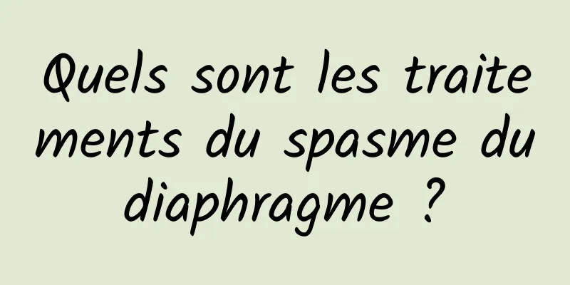 Quels sont les traitements du spasme du diaphragme ? 