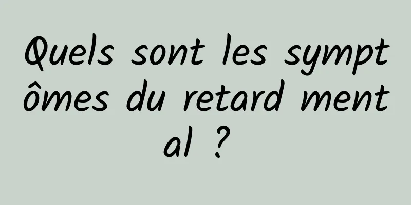 Quels sont les symptômes du retard mental ? 