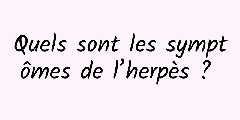 Quels sont les symptômes de l’herpès ? 