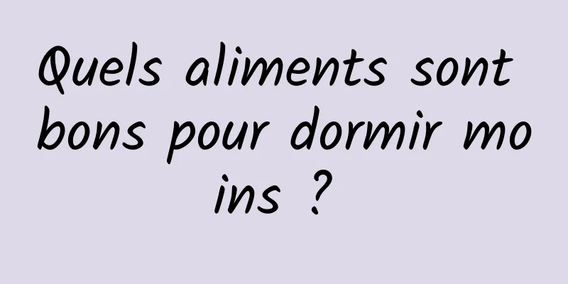 Quels aliments sont bons pour dormir moins ? 