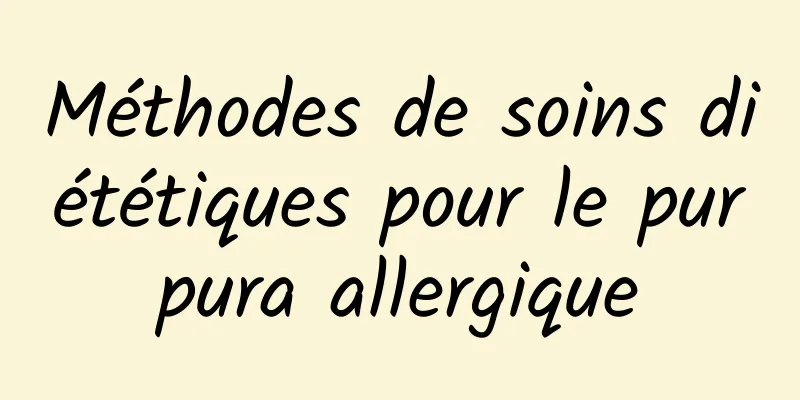 Méthodes de soins diététiques pour le purpura allergique