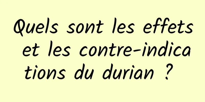 Quels sont les effets et les contre-indications du durian ? 