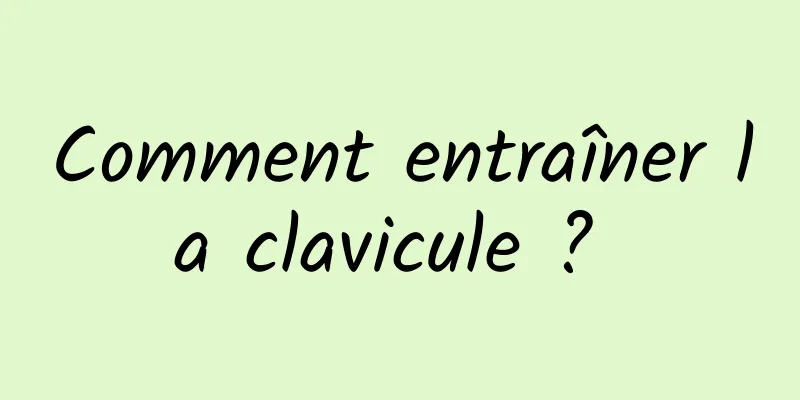 Comment entraîner la clavicule ? 