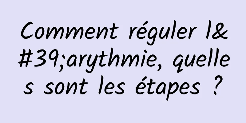 Comment réguler l'arythmie, quelles sont les étapes ?