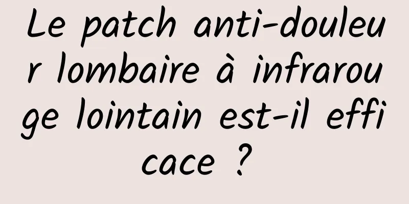 Le patch anti-douleur lombaire à infrarouge lointain est-il efficace ? 