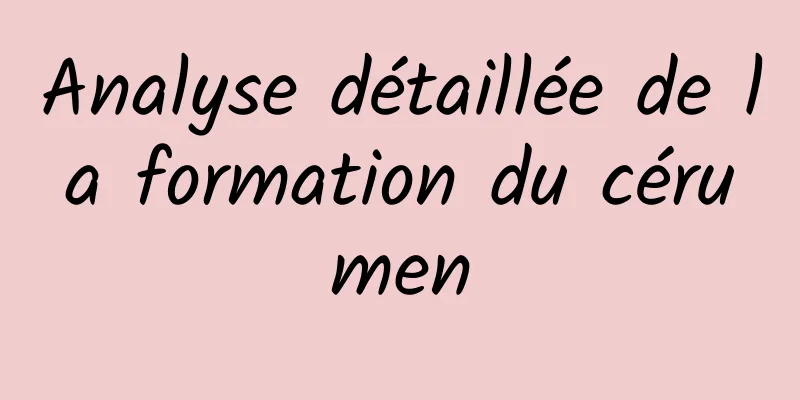 Analyse détaillée de la formation du cérumen