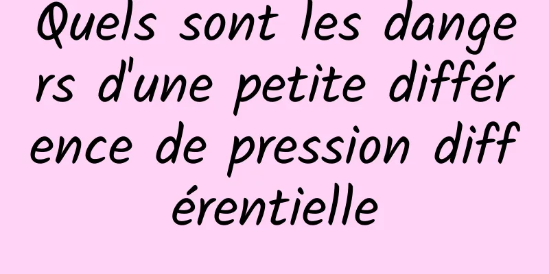 Quels sont les dangers d'une petite différence de pression différentielle