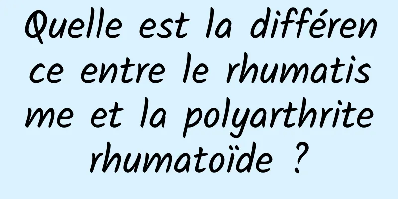 Quelle est la différence entre le rhumatisme et la polyarthrite rhumatoïde ? 