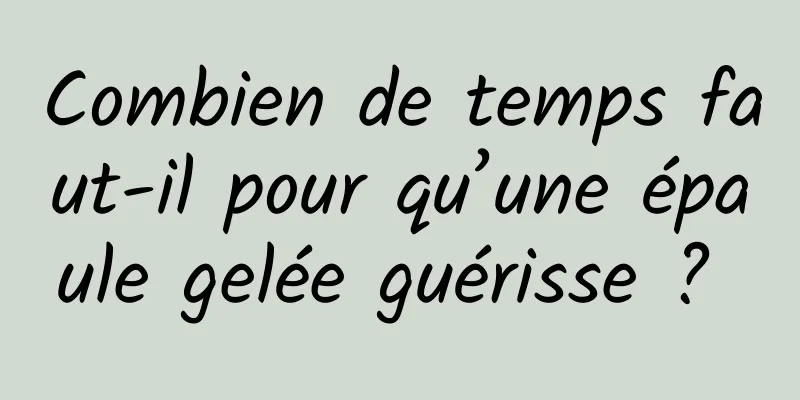 Combien de temps faut-il pour qu’une épaule gelée guérisse ? 