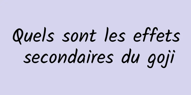 Quels sont les effets secondaires du goji