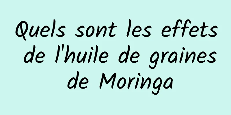 Quels sont les effets de l'huile de graines de Moringa