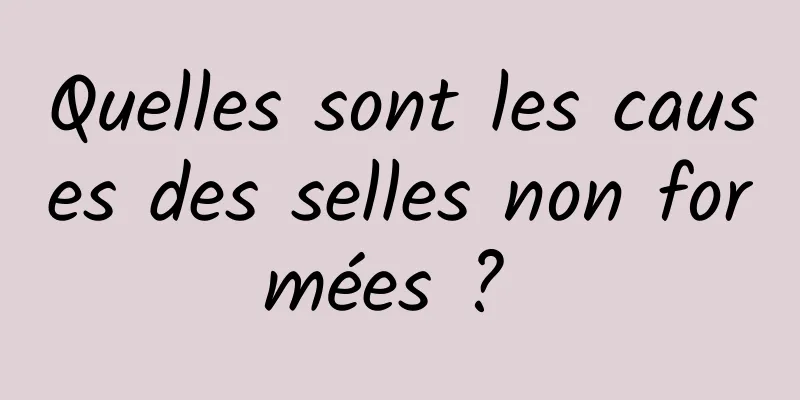 Quelles sont les causes des selles non formées ? 