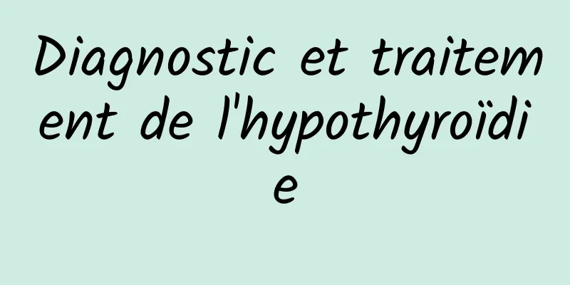 Diagnostic et traitement de l'hypothyroïdie