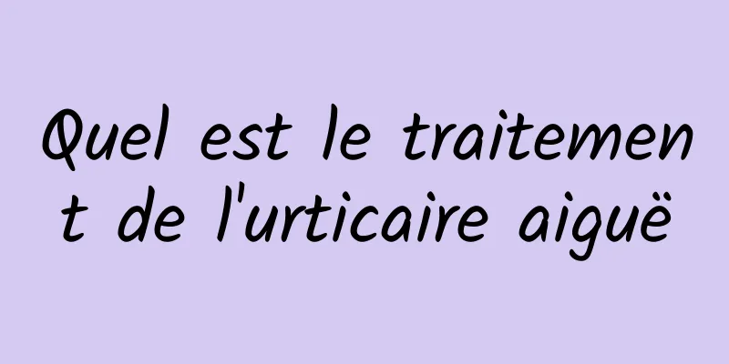 Quel est le traitement de l'urticaire aiguë