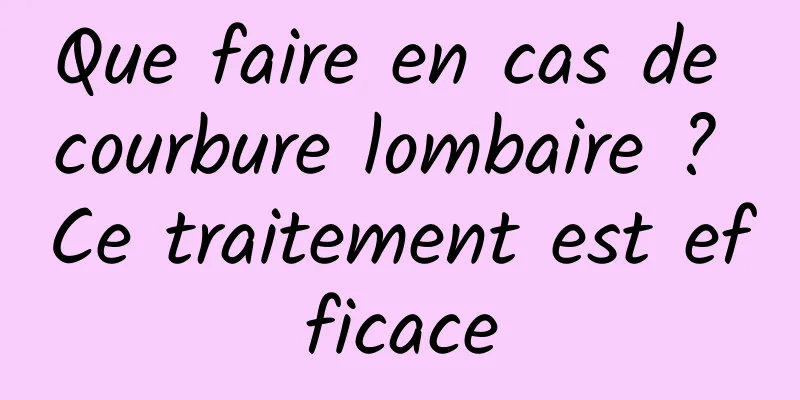 Que faire en cas de courbure lombaire ? Ce traitement est efficace