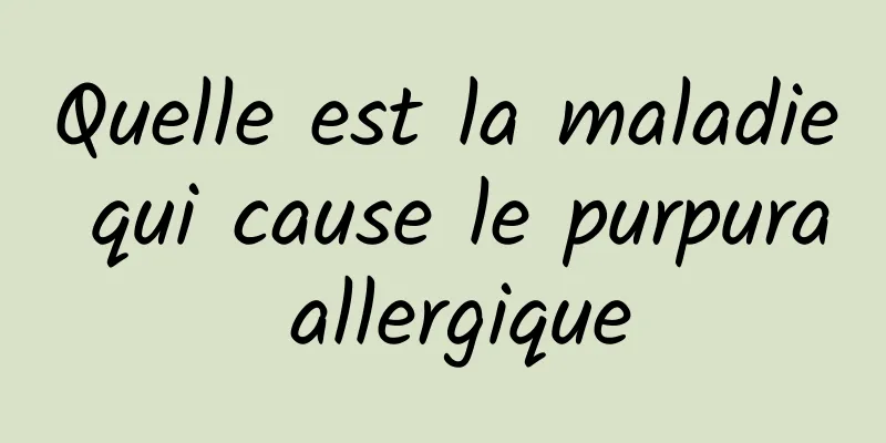 Quelle est la maladie qui cause le purpura allergique