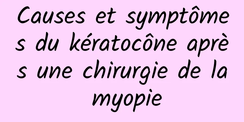 Causes et symptômes du kératocône après une chirurgie de la myopie