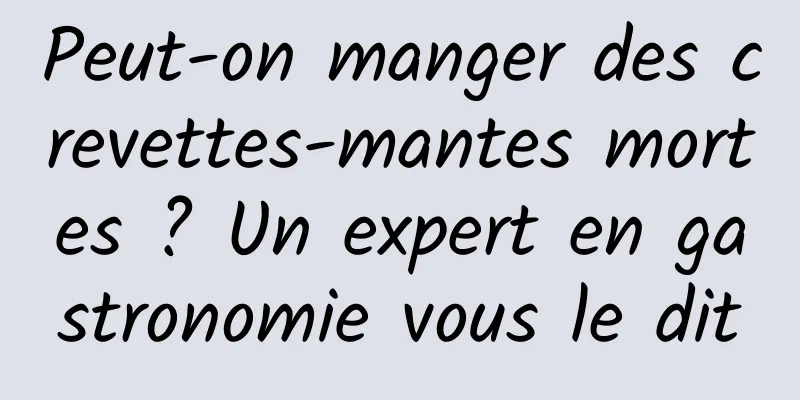 Peut-on manger des crevettes-mantes mortes ? Un expert en gastronomie vous le dit