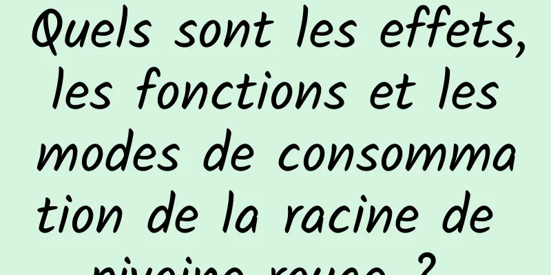 Quels sont les effets, les fonctions et les modes de consommation de la racine de pivoine rouge ? 