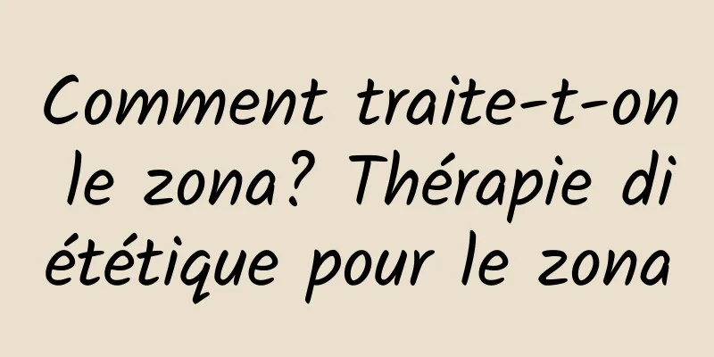 Comment traite-t-on le zona? Thérapie diététique pour le zona