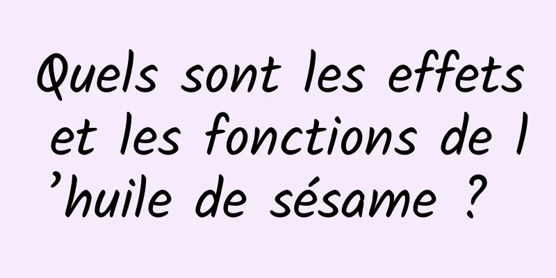 Quels sont les effets et les fonctions de l’huile de sésame ? 