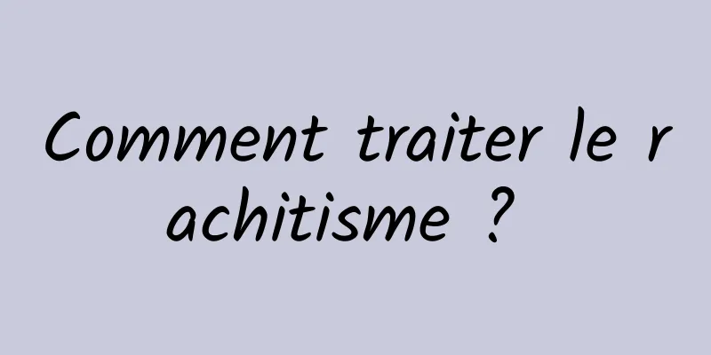 Comment traiter le rachitisme ? 