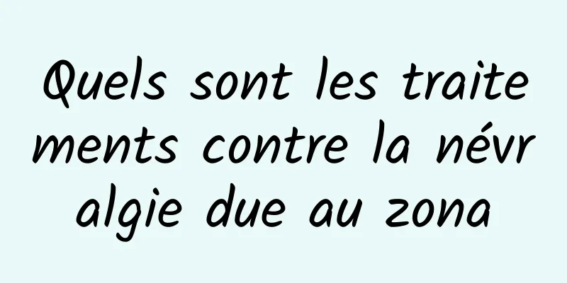 Quels sont les traitements contre la névralgie due au zona