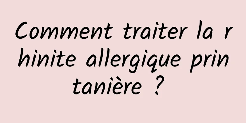 Comment traiter la rhinite allergique printanière ? 