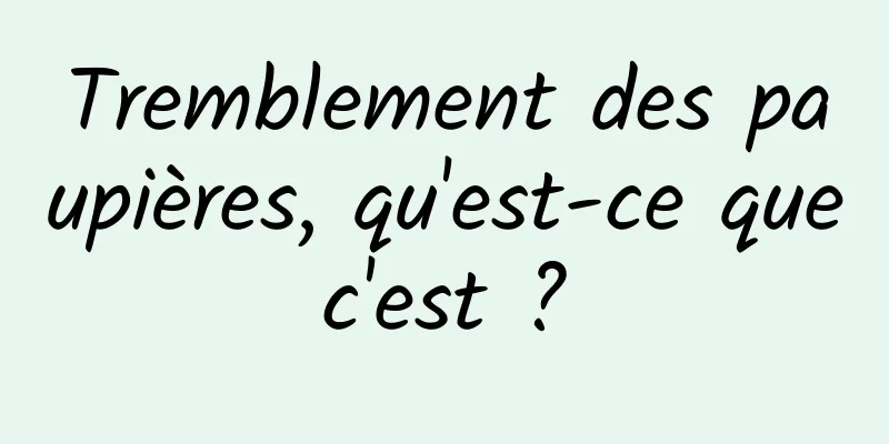 Tremblement des paupières, qu'est-ce que c'est ? 