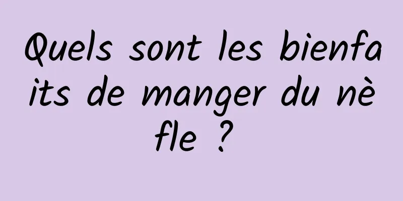 Quels sont les bienfaits de manger du nèfle ? 