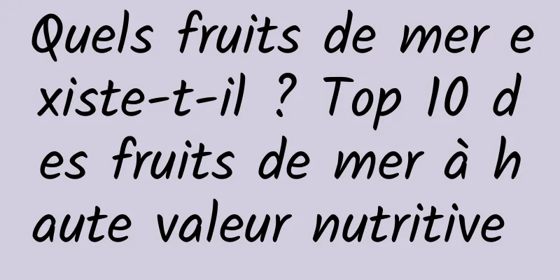 Quels fruits de mer existe-t-il ? Top 10 des fruits de mer à haute valeur nutritive 