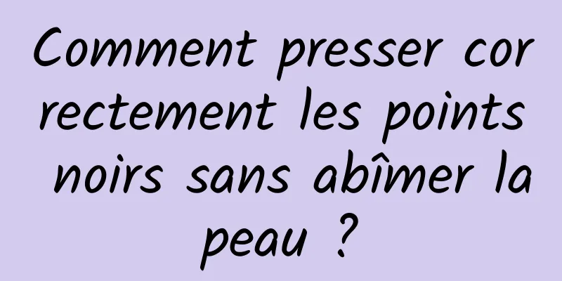 Comment presser correctement les points noirs sans abîmer la peau ? 