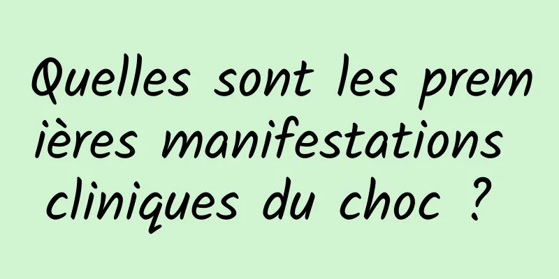 Quelles sont les premières manifestations cliniques du choc ? 