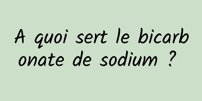 A quoi sert le bicarbonate de sodium ? 