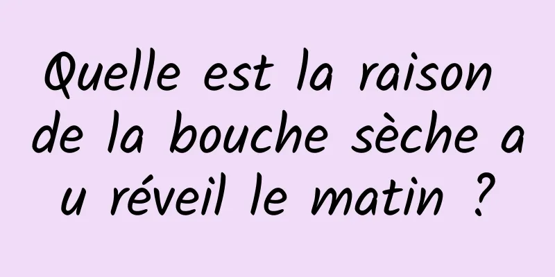 Quelle est la raison de la bouche sèche au réveil le matin ?