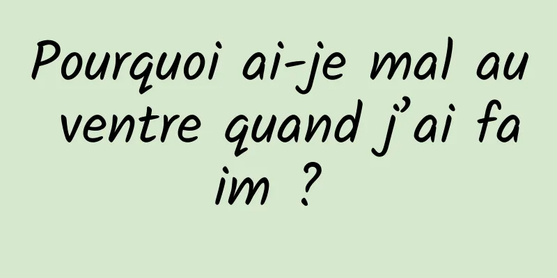 Pourquoi ai-je mal au ventre quand j’ai faim ? 