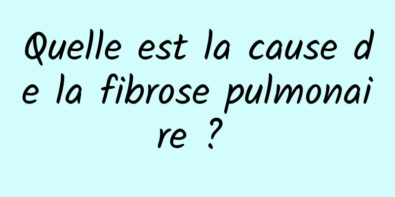 Quelle est la cause de la fibrose pulmonaire ? 