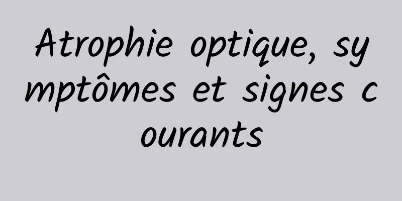 Atrophie optique, symptômes et signes courants